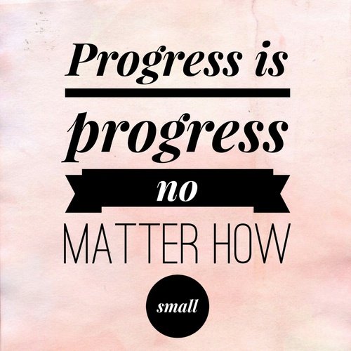 progress is progress no matter how small