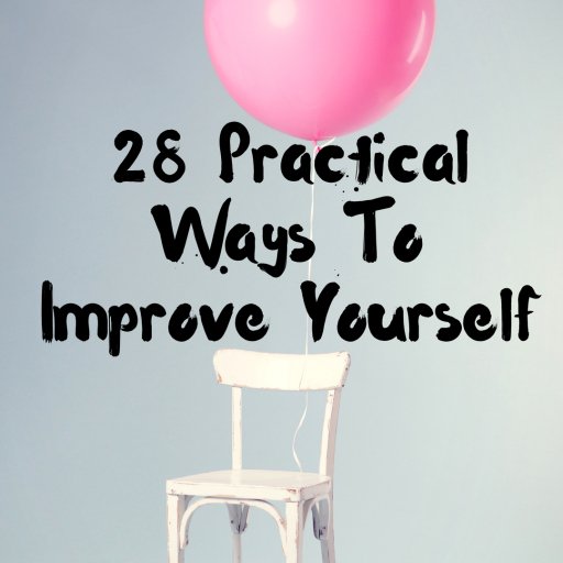 28 Practical Ways To Improve Yourself