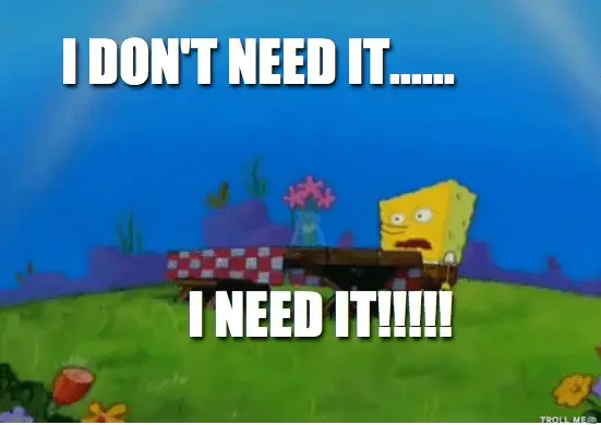 spongebob i need it.